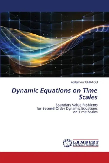 Dynamic Equations on Time Scales by Abdennour Ghiatou