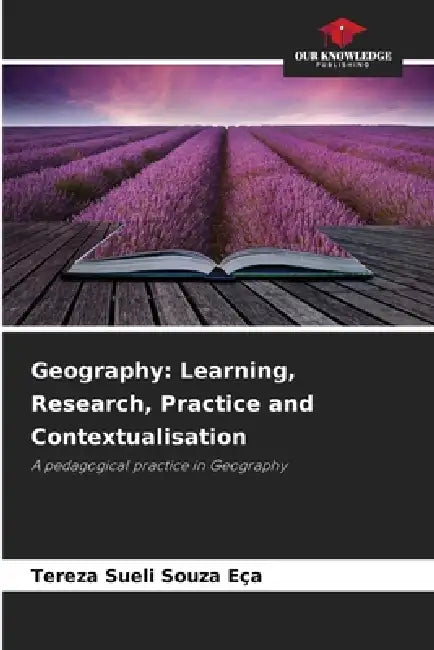 Geography: Learning, Research, Practice and Contextualisation by Tereza Sueli Souza Eça