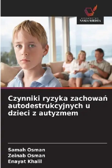 Czynniki ryzyka zachowań autodestrukcyjnych u dzieci z autyzmem by Samah Osman, Zeinab Osman, Enayat Khalil