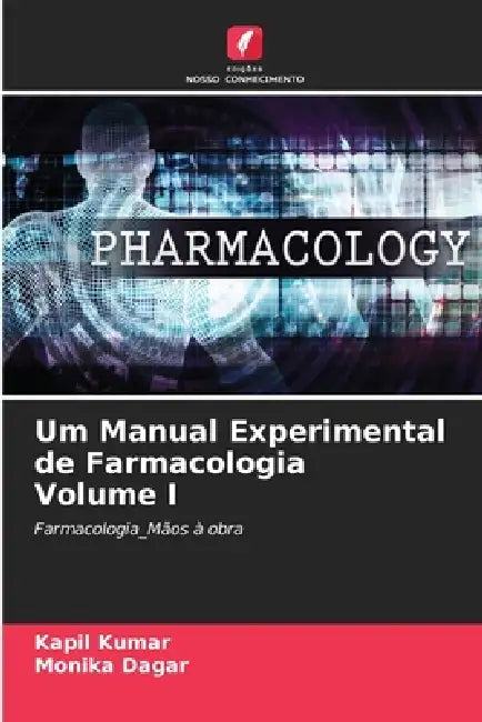 Um Manual Experimental de Farmacologia Volume I by Kapil Kumar, Monika Dagar