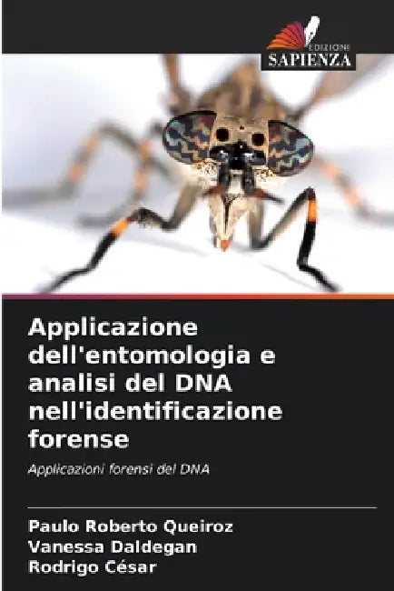 Applicazione dell'entomologia e analisi del DNA nell'identificazione forense by Paulo Roberto Queiroz, Vanessa Daldegan, Rodrigo César