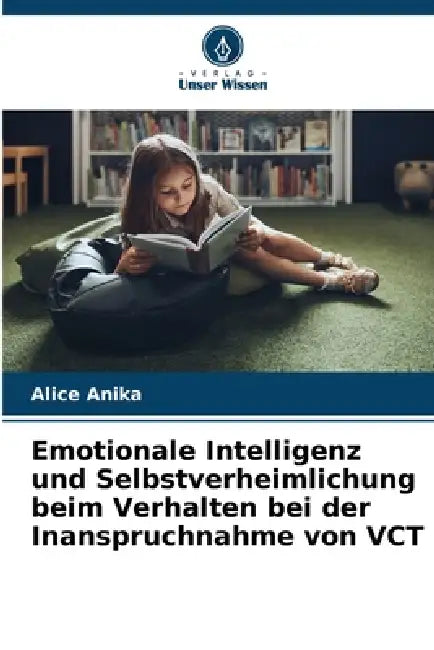 Emotionale Intelligenz und Selbstverheimlichung beim Verhalten bei der Inanspruchnahme von VCT by Alice Anika