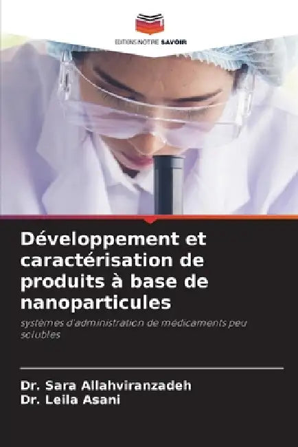 Développement et caractérisation de produits à base de nanoparticules by Sara Allahviranzadeh, Leila Asani