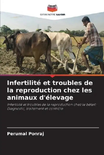 Infertilité et troubles de la reproduction chez les animaux d'élevage by Perumal Ponraj