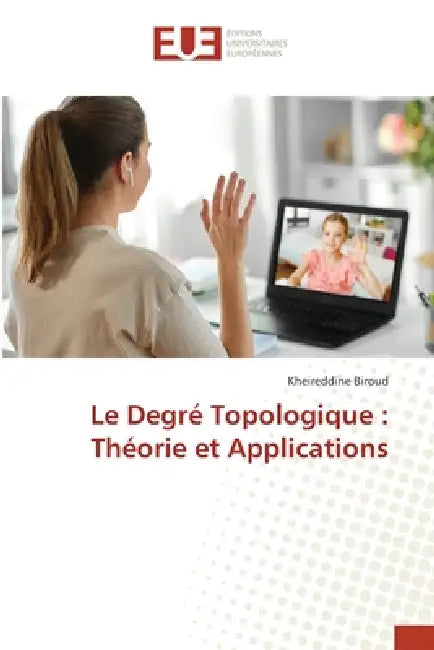 Le Degré Topologique: Théorie et Applications by Kheireddine Biroud