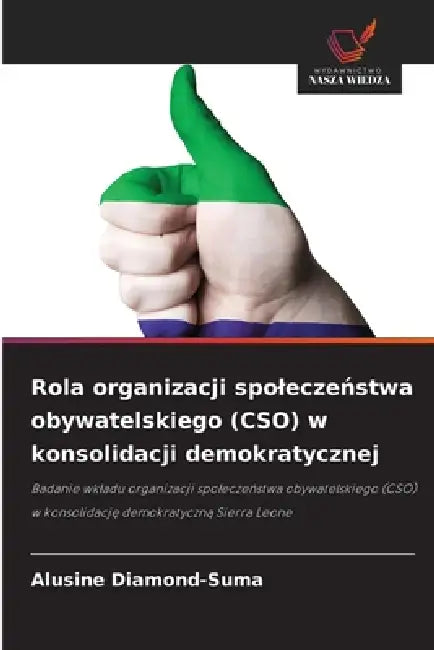 Rola organizacji spoleczeństwa obywatelskiego (CSO) w konsolidacji demokratycznej by Alusine Diamond-Suma