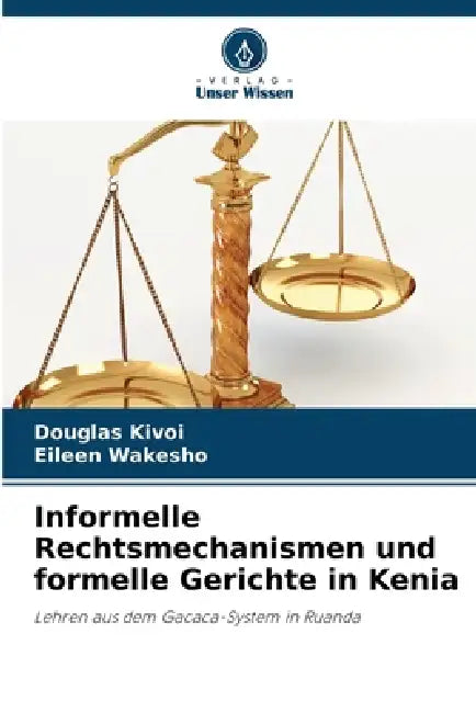 Informelle Rechtsmechanismen und formelle Gerichte in Kenia by Douglas Kivoi, Eileen Wakesho