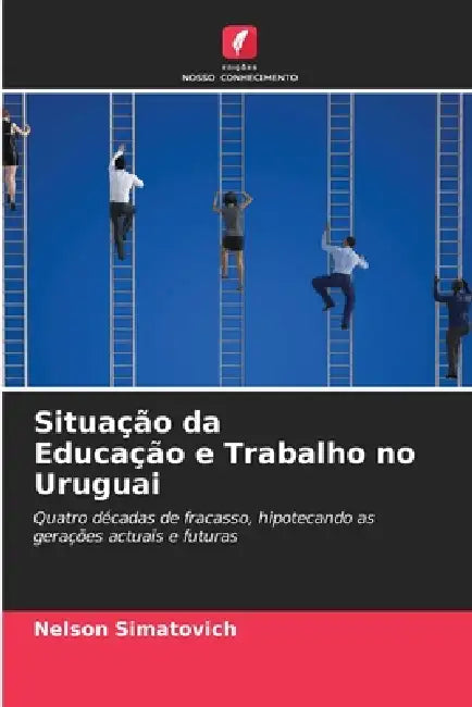 Situação da Educação e Trabalho no Uruguai by Nelson Simatovich