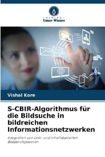S-CBIR-Algorithmus für die Bildsuche in bildreichen Informationsnetzwerken by Vishal Kore