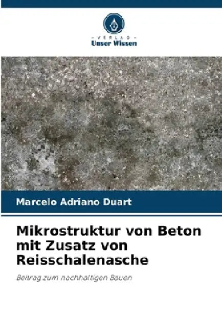 Mikrostruktur von Beton mit Zusatz von Reisschalenasche by Marcelo Adriano Duart