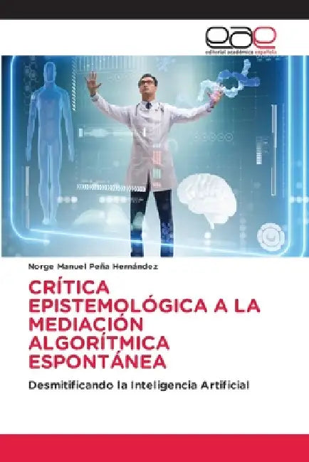 Crítica Epistemológica a la Mediación Algorítmica Espontánea by Norge Manuel Peña Hernández