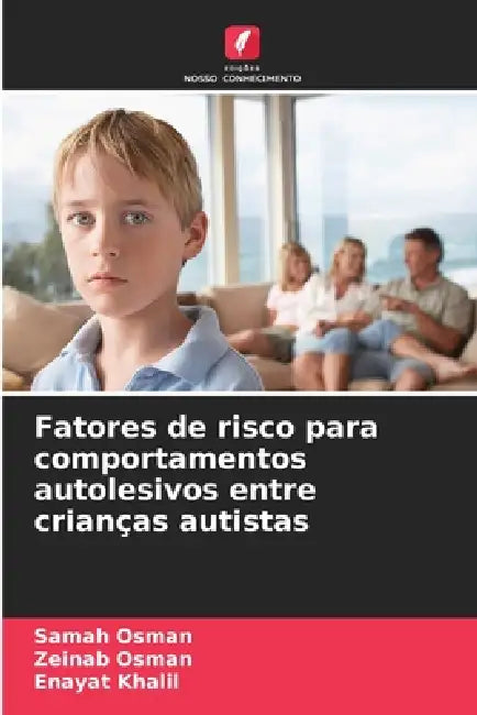 Fatores de risco para comportamentos autolesivos entre crianças autistas by Samah Osman, Zeinab Osman, Enayat Khalil