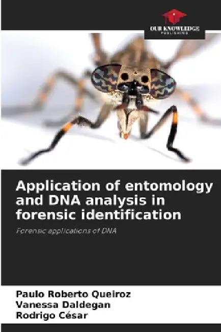 Application of entomology and DNA analysis in forensic identification by Paulo Roberto Queiroz, Vanessa Daldegan, Rodrigo César