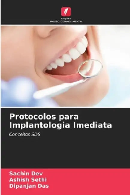 Protocolos para Implantologia Imediata by Sachin Dev, Ashish Sethi, Dipanjan Das