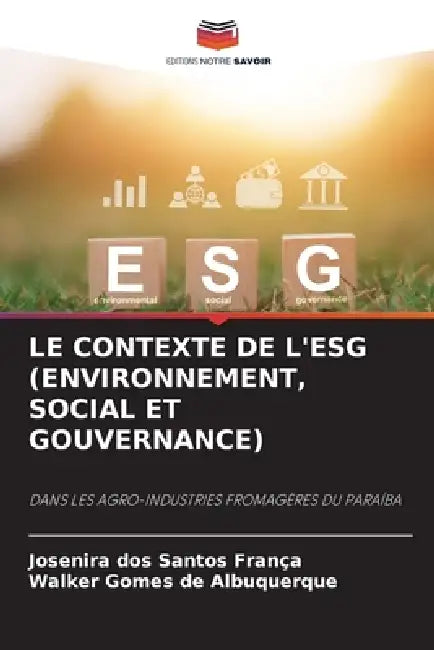 Le Contexte de l'Esg (Environnement, Social Et Gouvernance) by Josenira Dos Santos França, Walker Gomes de Albuquerque