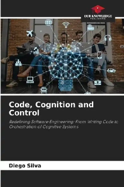 Code, Cognition and Control by Diego Silva