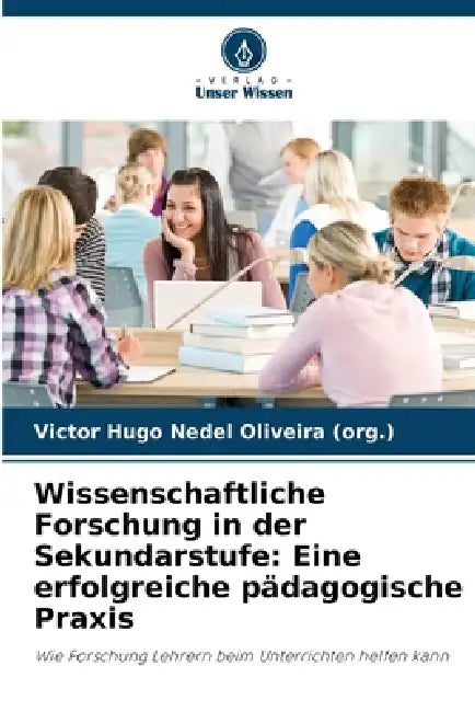 Wissenschaftliche Forschung in der Sekundarstufe: Eine erfolgreiche pädagogische Praxis by Victor Hugo Nedel Oliveira (Org ).