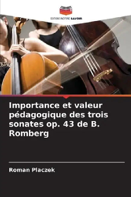 Importance et valeur pédagogique des trois sonates op. 43 de B. Romberg by Roman Placzek