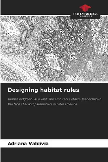 Designing habitat rules by Adriana Valdivia
