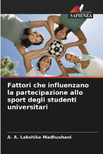 Fattori che influenzano la partecipazione allo sport degli studenti universitari by A. A. Lakshika Madhushani