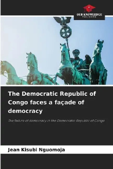 The Democratic Republic of Congo faces a façade of democracy by Jean Kisubi Nguomoja