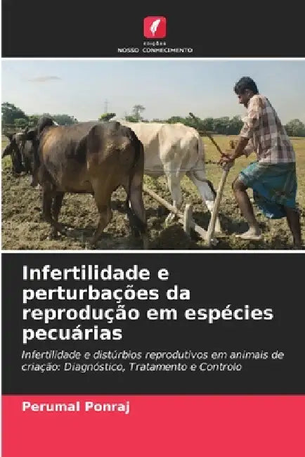Infertilidade e perturbações da reprodução em espécies pecuárias by Perumal Ponraj