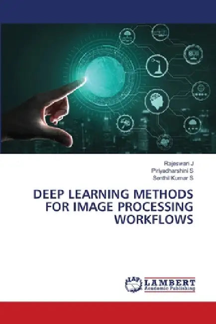 Deep Learning Methods for Image Processing Workflows by Rajeswari J, Piriyadharshini S, Senthil Kumar S