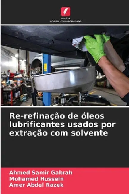 Re-refinação de óleos lubrificantes usados por extração com solvente by Ahmed Samir Gabrah, Mohamed Hussein, Amer Abdel Razek