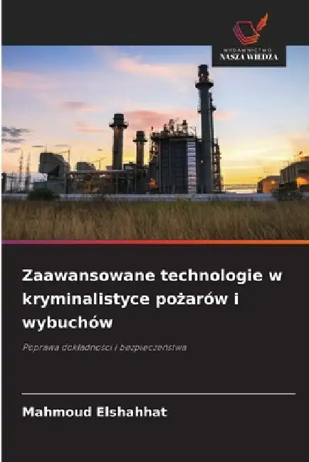 Zaawansowane technologie w kryminalistyce pożarów i wybuchów by Mahmoud Elshahhat