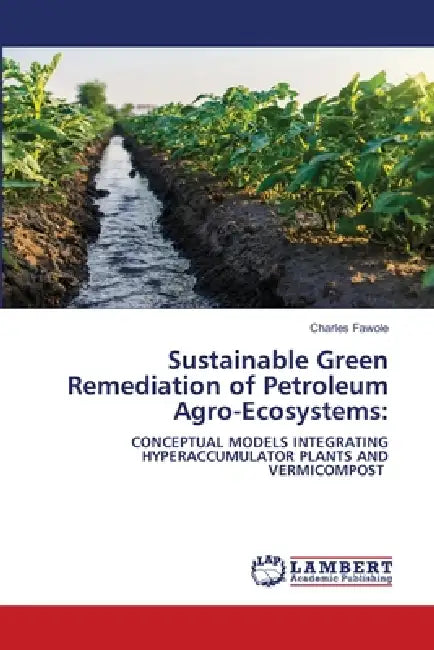 Sustainable Green Remediation of Petroleum Agro-Ecosystems by Charles Fawole