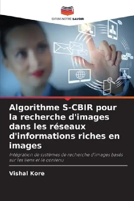 Algorithme S-CBIR pour la recherche d'images dans les réseaux d'informations riches en images by Vishal Kore