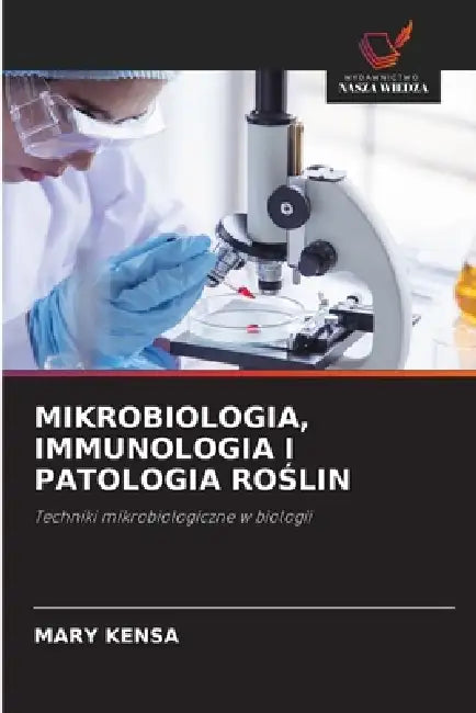 Mikrobiologia, Immunologia I Patologia RoŚlin by Mary Kensa