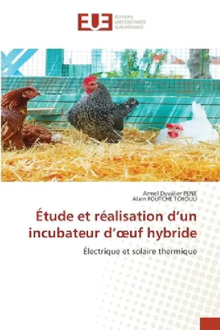 Étude et réalisation d'un incubateur d'oeuf hybride by Armel Duvalier Péné, Alain Foutche Tchouli