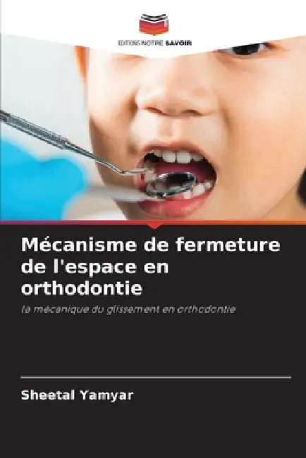 Mécanisme de fermeture de l'espace en orthodontie by Sheetal Yamyar