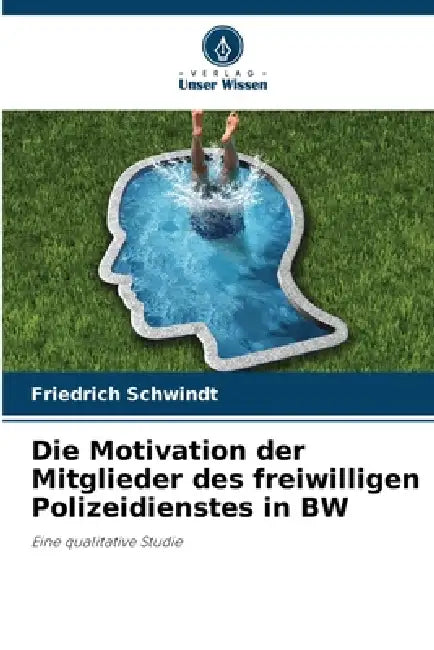 Die Motivation der Mitglieder des freiwilligen Polizeidienstes in BW by Friedrich Schwindt