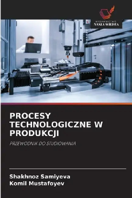 Procesy Technologiczne W Produkcji by Shakhnoz Samiyeva, Komil Mustafoyev