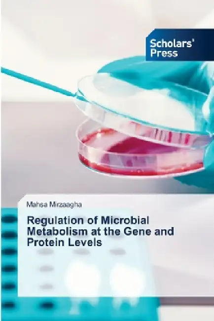 Regulation of Microbial Metabolism at the Gene and Protein Levels by Mahsa Mirzaagha