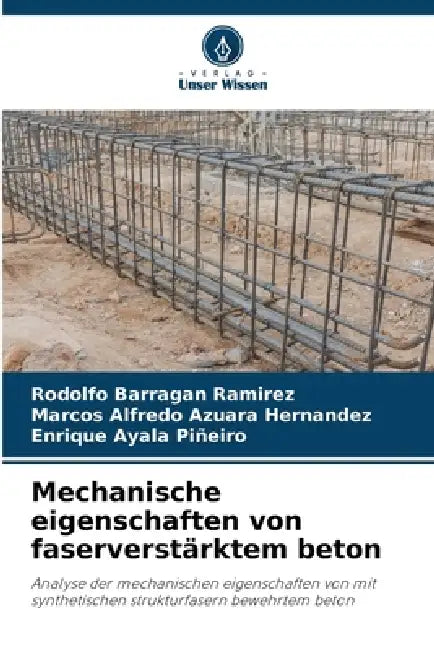 Mechanische eigenschaften von faserverstärktem beton by Rodolfo Barragan Ramirez, Marcos Alfredo Azuara Hernandez, Enrique Ayala Piñeiro