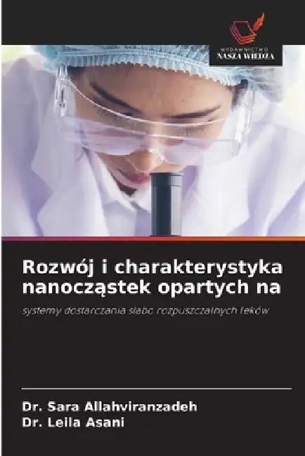 Rozwój i charakterystyka nanocząstek opartych na by Sara Allahviranzadeh, Leila Asani