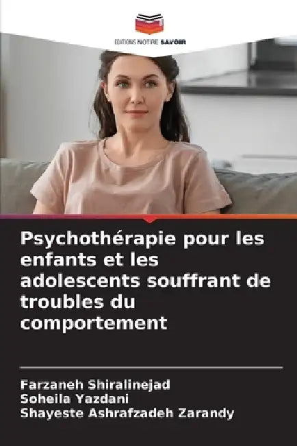 Psychothérapie pour les enfants et les adolescents souffrant de troubles du comportement by Farzaneh Shiralinejad, Soheila Yazdani, Shayeste Ashrafzadeh Zarandy