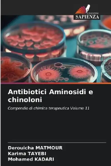 Antibiotici Aminosidi e chinoloni by Derouicha Matmour, Karima Tayebi, Mohamed Kadari