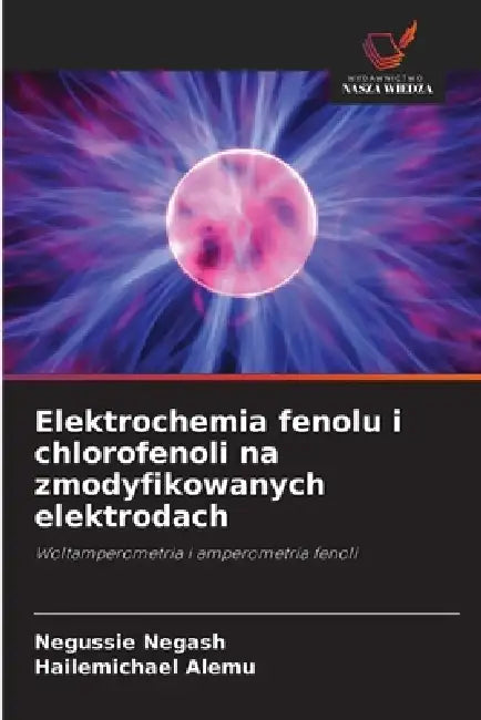 Elektrochemia fenolu i chlorofenoli na zmodyfikowanych elektrodach by Negussie Negash, Hailemichael Alemu