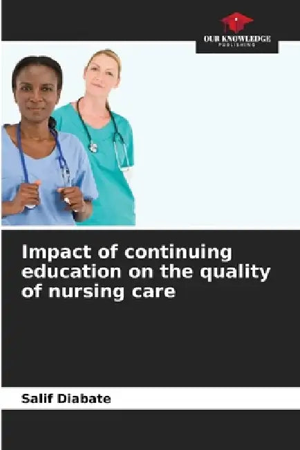 Impact of continuing education on the quality of nursing care by Salif Diabate