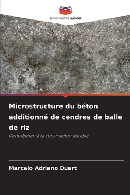 Microstructure du béton additionné de cendres de balle de riz by Marcelo Adriano Duart