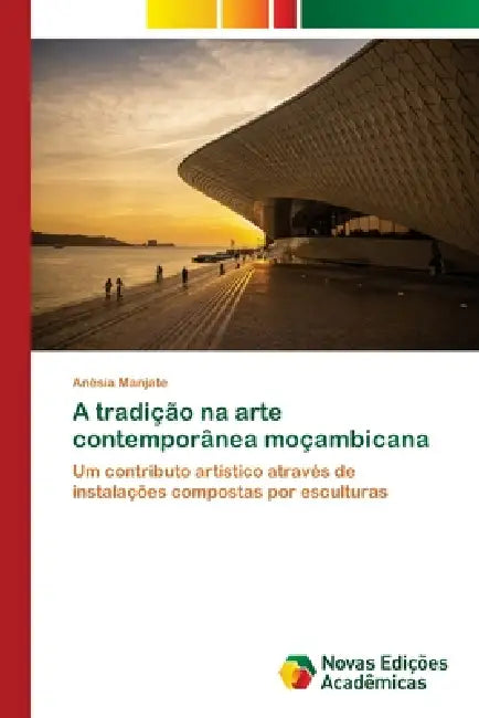 A tradição na arte contemporânea moçambicana by Anésia Manjate