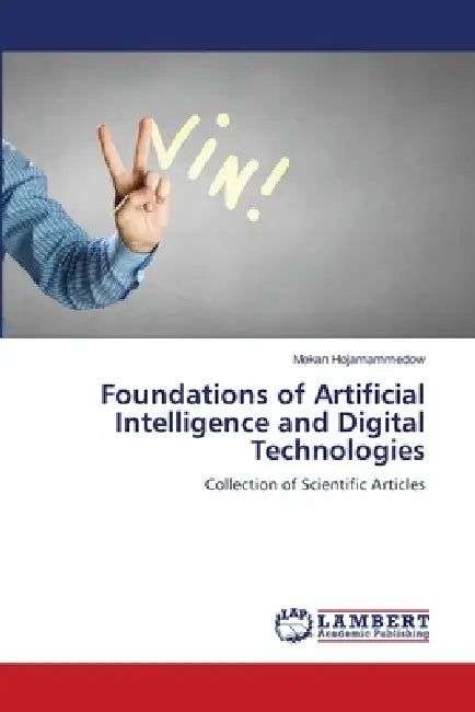 Foundations of Artificial Intelligence and Digital Technologies by Mekan Hojamammedow