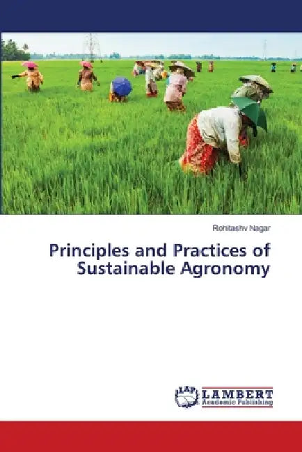 Principles and Practices of Sustainable Agronomy by Rohitashv Nagar