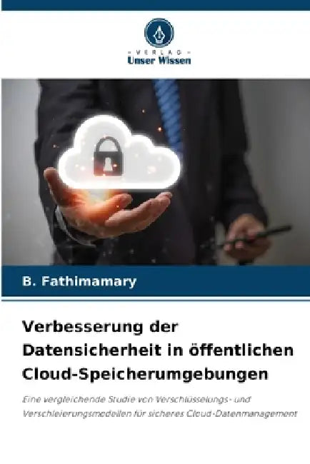 Verbesserung der Datensicherheit in öffentlichen Cloud-Speicherumgebungen by B. Fathimamary