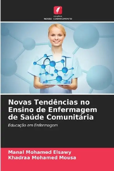 Novas Tendências no Ensino de Enfermagem de Saúde Comunitária by Manal Mohamed Elsawy, Khadraa Mohamed Mousa