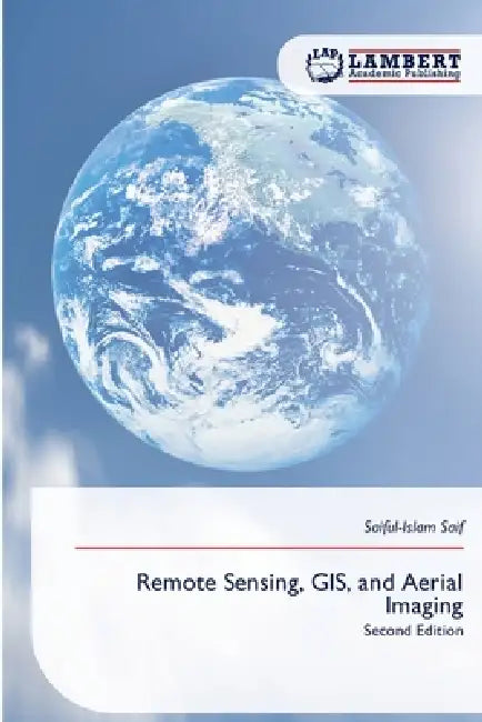 Remote Sensing, GIS, and Aerial Imaging by Saiful-Islam Saif